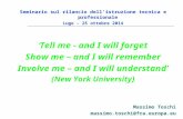 Seminario sul rilancio dell’istruzione tecnica e professionale Lugo – 25 ottobre 2014 ‘ Tell me - and I will forget Show me – and I will remember Involve.