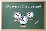 Che ora e’/ Che ore sono? Come diciamo l’orario in Italiano? How do we tell time in Italian? I. To tell the time on the hour: use a form of “ESSERE”