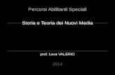 Storia e Teoria dei Nuovi Media prof. Luca VALERIO Percorsi Abilitanti Speciali 2014.