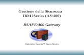 BSAFE/400 Gateway Gestione della Sicurezza IBM iSeries (AS/400) BSAFE/400 Gateway Valentino Nanni I/T Spec.iSeries.