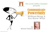 Communicate More Powerfully (Without Being A Bit**) - Michelle Villalobos Presentation to Coral Gables Chamber