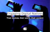 Engaging Digital Natives - Their devices, their world, their content. Our ICTEV Presentation