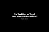 Is Twitter a Tool for Mass-Education