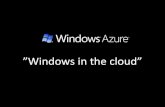 Windows Azure - Windows In The Cloud