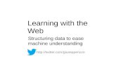 Learning with the Web. Structuring data to ease  machine understanding