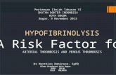 HYPOFIBRINOLYSIS A Risk Factor for ARTERIAL THROMBOSIS AND VENOUS THROMBOSIS