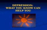 DEPRESSION: WHAT YOU KNOW CAN HELP YOU