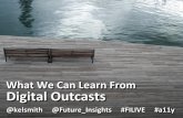 What We Can Learn From Digital Outcasts