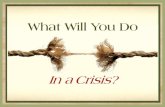 What Will You Do In A Crisis?