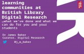 Outreach and learning communities at British Library Digital Research: what we’ve done and what we can do for you and your students
