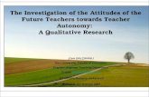 The Investigation Of The Attitudes Of The Future Teachers Towards Teacher Autonomy A Qualitative Research