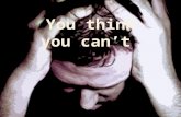 You think you can't ?