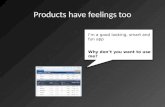 Products have feelings too