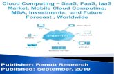 Cloud computing – saa s, paas, iaas market, mobile cloud computing, m&a, investments, and future forecast, worldwide