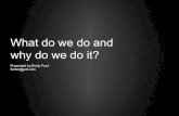 What do we do and why do we do it?