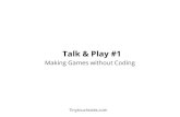 Talk & Play #1 - Making Games without Coding - Tinytouchtales