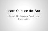 Learn Outside the Box: A world of professional development opportunities