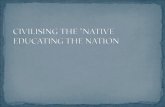 Copy of civilising the native educating the nation