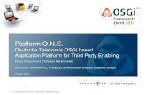 Platform O.N.E. - Deutsche Telekom’s OSGi based Application Platform for Third Party Enabling - Elmar Brauch & Christian Baranowski