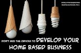 Don't miss the obvious to develop your Home Based Business