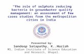 The role of Sulphate reducing Bacteria in Ground water management: an assesment of few case studies from metropolitian cieties of India