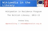 Wikipedia in the Library - Andrew Gray Wikipedian in Residence at the British Library