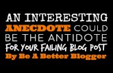An interesting anecdote could be the antidote for your failing blog post
