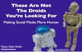 These Are Not the Droids You Are Looking For: Making Social Media More Human