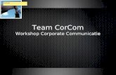 Team CorCom Workshop Corporate Communicatie Team CorCom Workshop Corporate Communicatie Gertjan.