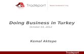 Doing Business in Turkey October 03, 2012 Kemal Aktepe.