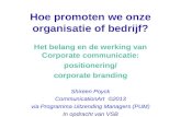 Hoe promoten we onze organisatie of bedrijf? Het belang en de werking van Corporate communicatie: positionering/ corporate branding Shireen Poyck CommunicationArt.