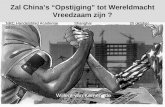 Zal China’s “Opstijging” tot Wereldmacht Vreedzaam zijn ? Willem van Kemenade NRC Handelsblad Academie Shanghai 20 oktober 2010.