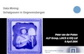 Data Mining: Schatgraven in Gegevensbergen Peter van der Putten ALP Group, LIACS & KiQ Ltd 6 April 2004.