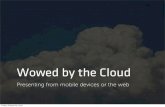 Wowed by the Cloud - Big Presentations Delivered from the Web or your Mobile Device