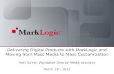 Delivering Digital Products with MarkLogic and Moving from Mass Media to Mass Customization