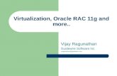 "RAC 11g, Virtualization and More..."