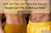 I Am Too Thin, Are There Any Natural Weight Gain Pills To Increase Body Weight Fast?