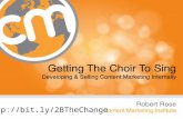 “Getting the Choir to Sing: Selling & Developing the Process for Content Marketing INSIDE the Organization”