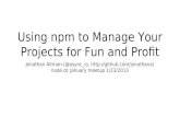 Using npm to Manage Your Projects for Fun and Profit - USEFUL INFO IN NOTES!
