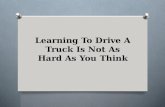 Learning to drive a truck is not as
