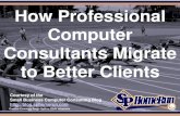 How Professional Computer Consultants Migrate to Better Clients (Slides)