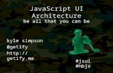 JavaScript UI Architecture: Be all that you can be