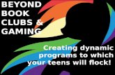 Beyond Book Clubs & Gaming: Creating dynamic programs to which your teens will flock!