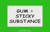 Gum = Sticky Substance
