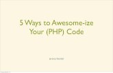 5 Ways to Awesome-ize Your (PHP) Code