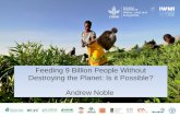 Can it be done? Feeding 9 Billion People without Destroying the Planet