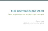 Stop Reinventing the Wheel - Faster Web Development with Bootstrap Framework