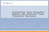 Virtualize Your Disaster! Remove the Disaster from “Disaster Recovery”