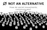 Not An Alternative Presentation: How Do Social Movements Communicate?