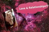 LOVE? RELATIONSHIPS?